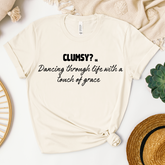 Clumsy? or Dancing through life with a touch of grace T- shirt